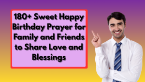 180+ Sweet Happy Birthday Prayer for Family and Friends to Share Love and Blessings