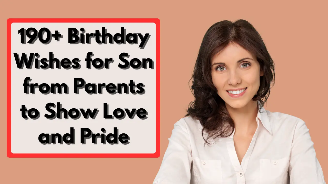 190+ Birthday Wishes for Son from Parents to Show Love and Pride