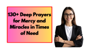 130+ Deep Prayers for Mercy and Miracles in Times of Need