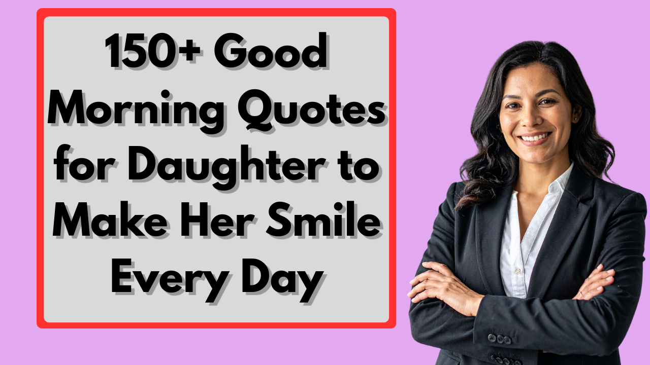 150+ Good Morning Quotes for Daughter to Make Her Smile Every Day