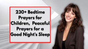 230+ Bedtime Prayers for Children, Peaceful Prayers for a Good Night's Sleep
