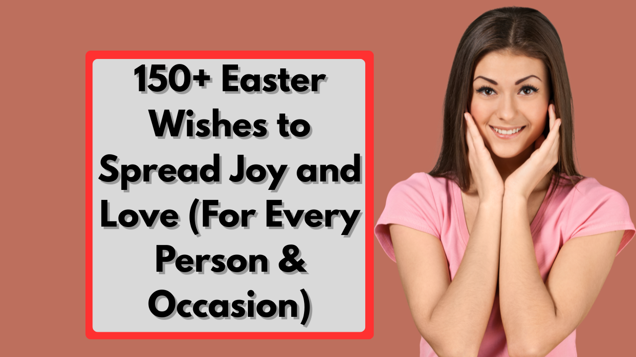 150+ Easter Wishes to Spread Joy and Love (For Every Person & Occasion)