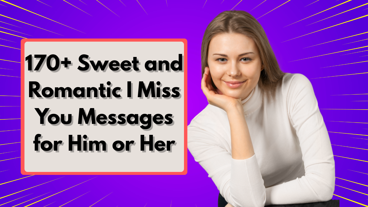 170+ Sweet and Romantic I Miss You Messages for Him or Her