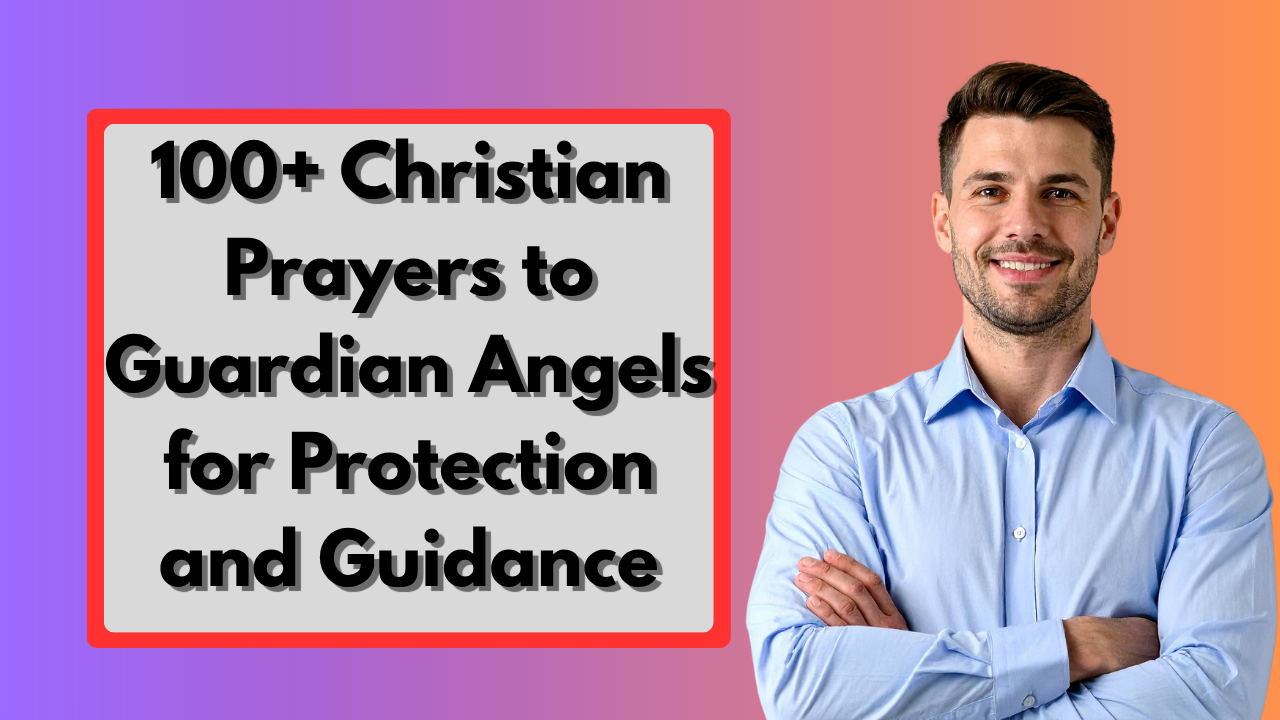 100+ Christian Prayers to Guardian Angels for Protection and Guidance