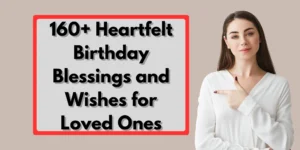 160+ Heartfelt Birthday Blessings and Wishes for Loved Ones