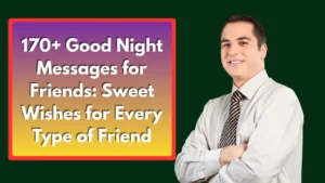 170+ Good Night Messages for Friends: Sweet Wishes for Every Type of Friend