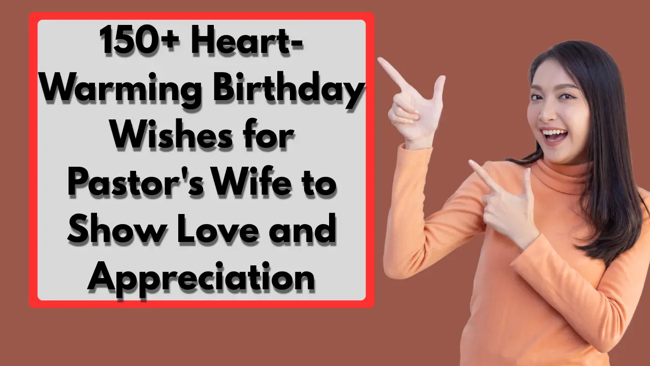 150+ Heart-Warming Birthday Wishes for Pastor's Wife to Show Love and Appreciation