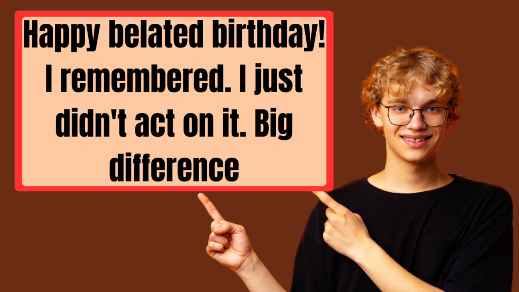 Funny Belated Birthday Wishes for Brother