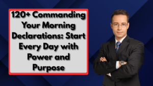 120+ Commanding Your Morning Declarations: Start Every Day with Power and Purpose