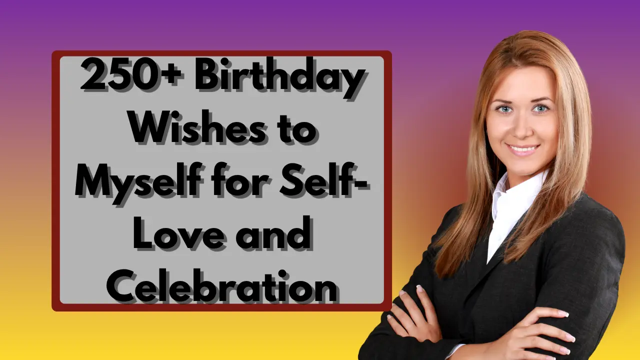 250+ Birthday Wishes to Myself for Self-Love and Celebration