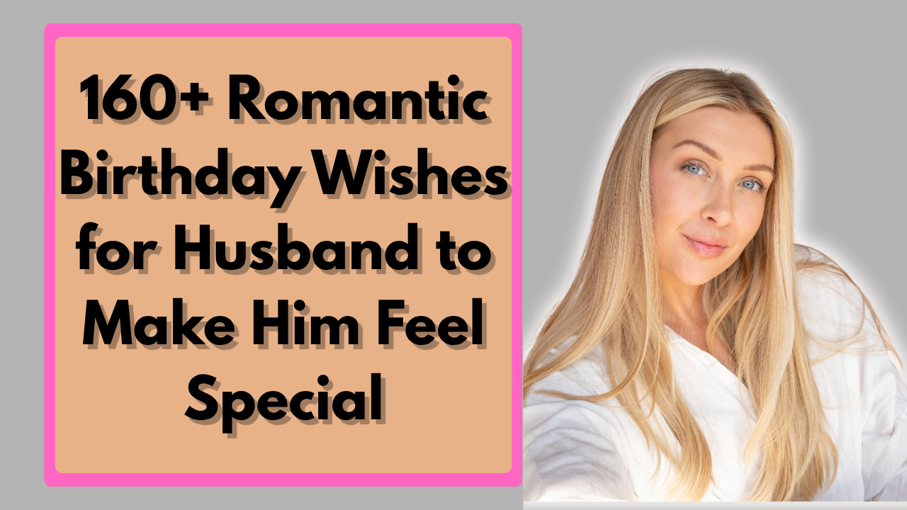 160+ Romantic Birthday Wishes for Husband to Make Him Feel Special