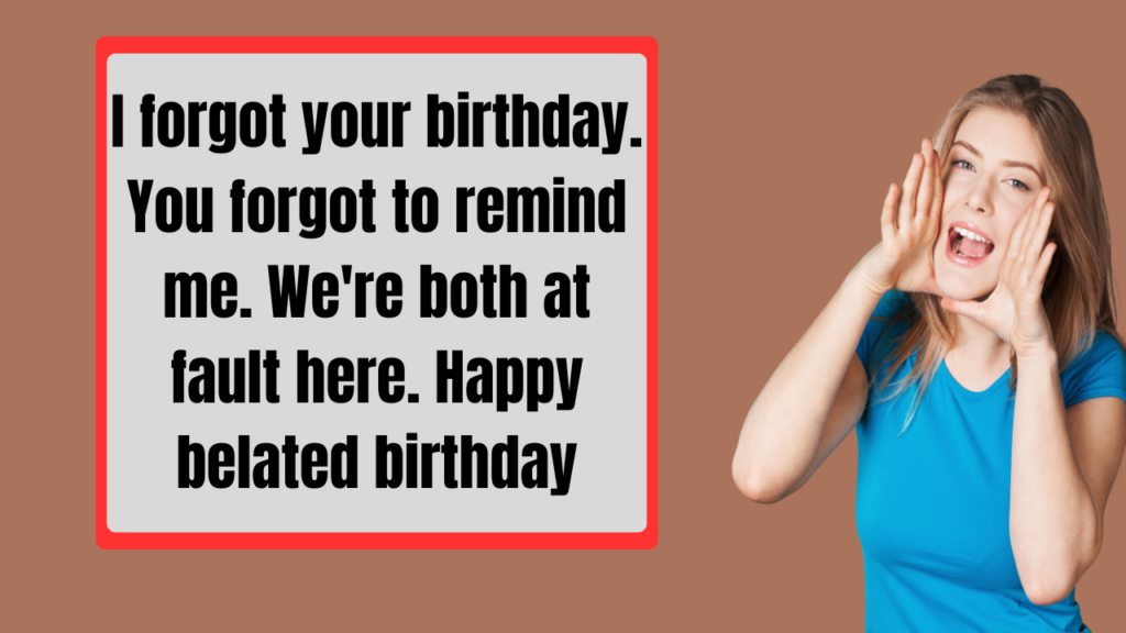 Hilarious Belated Birthday Wishes About Getting Older