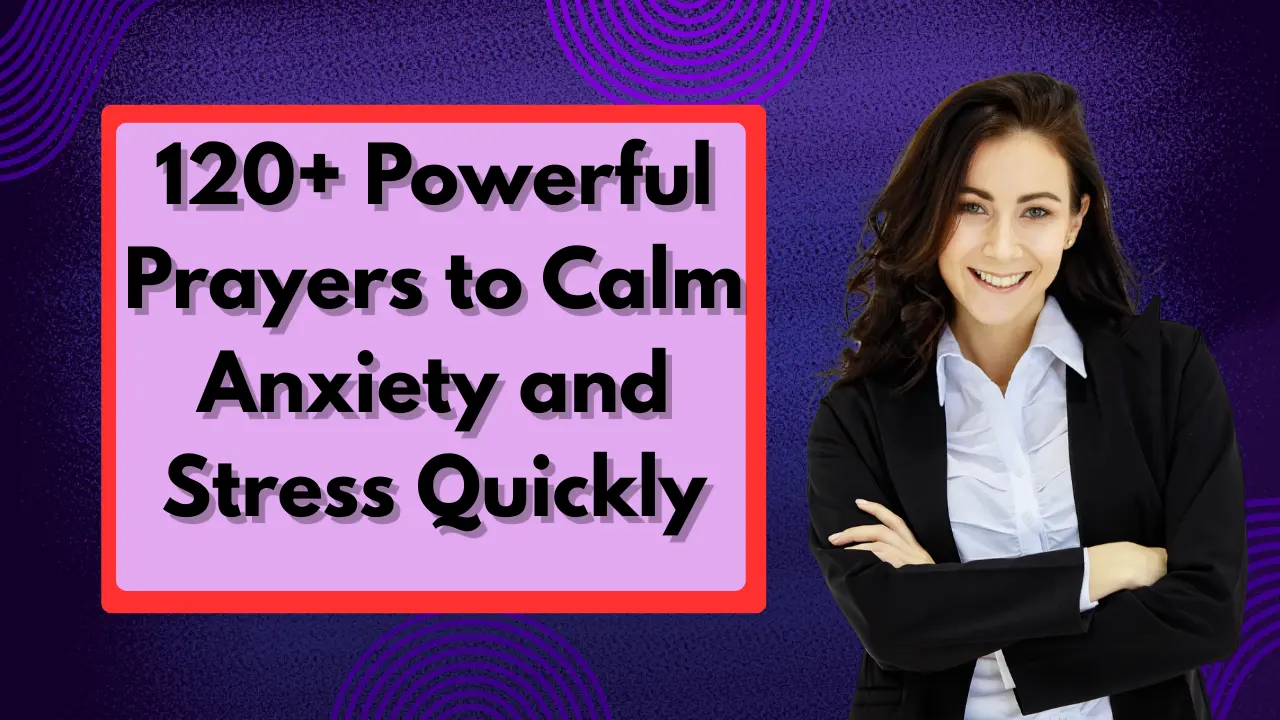 120+ Powerful Prayers to Calm Anxiety and Stress Quickly