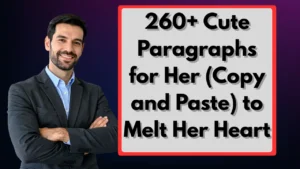 260+ Cute Paragraphs for Her (Copy and Paste) to Melt Her Heart