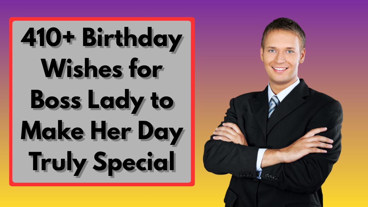 410+ Birthday Wishes for Boss Lady to Make Her Day Truly Special
