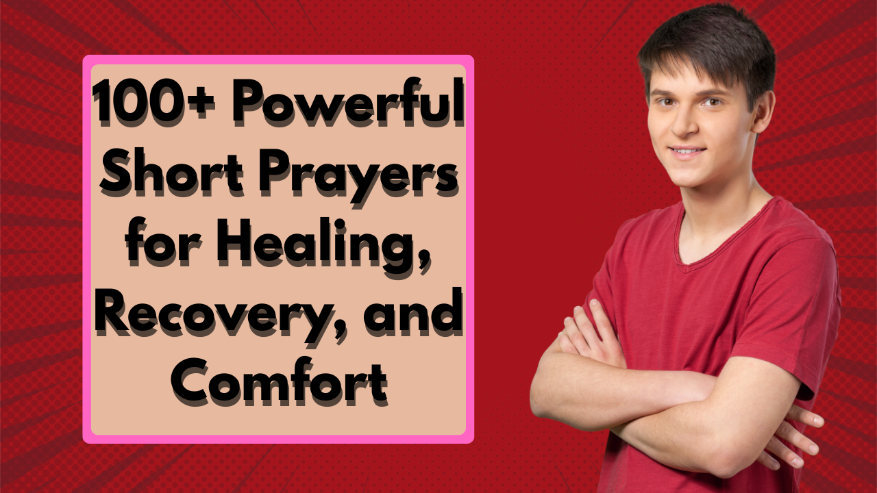 100+ Powerful Short Prayers for Healing, Recovery, and Comfort