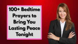 100+ Bedtime Prayers to Bring You Lasting Peace Tonight