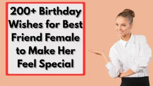 200+ Birthday Wishes for Best Friend Female to Make Her Feel Special