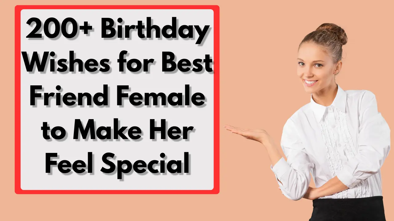 200+ Birthday Wishes for Best Friend Female to Make Her Feel Special
