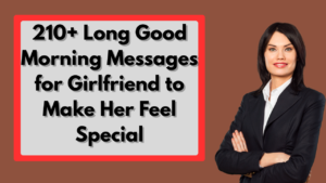 210+ Long Good Morning Messages for Girlfriend to Make Her Feel Special