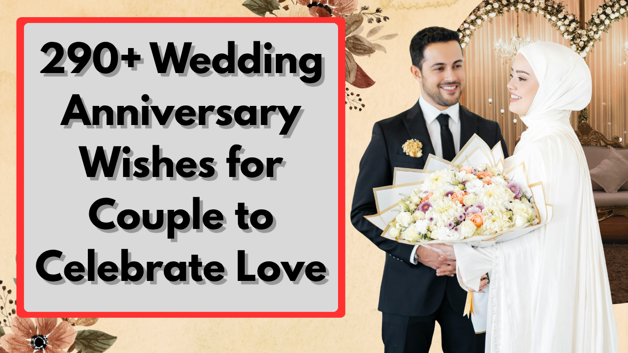 290+ Wedding Anniversary Wishes for Couple to Celebrate Love