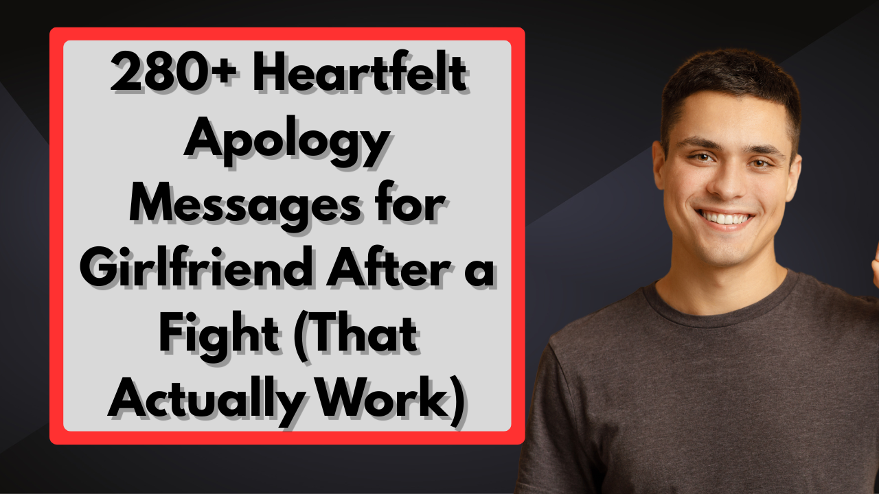 280+ Heartfelt Apology Messages for Girlfriend After a Fight (That Actually Work)