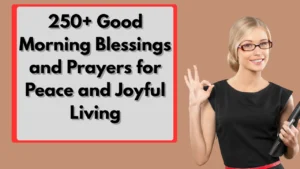 250+ Good Morning Blessings and Prayers for Peace and Joyful Living