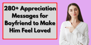 280+ Appreciation Messages for Boyfriend to Make Him Feel Loved