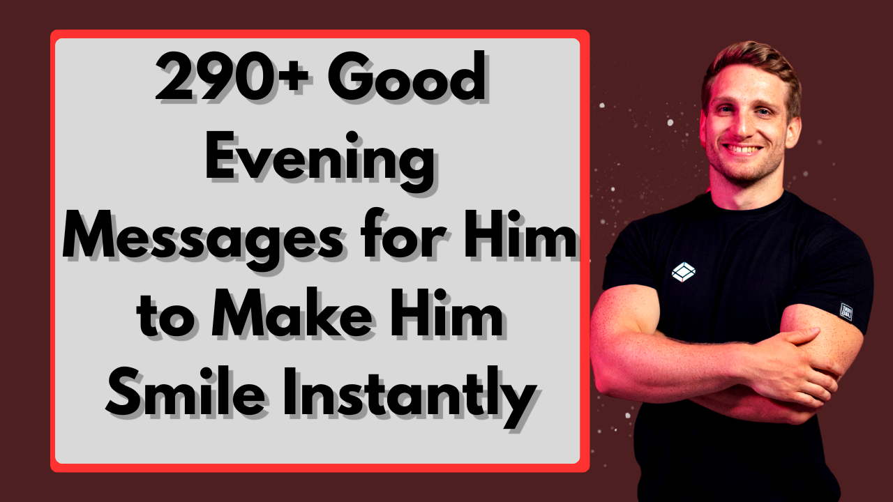 290+ Good Evening Messages for Him to Make Him Smile Instantly