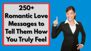 250+ Romantic Love Messages to Tell Them How You Truly Feel